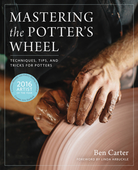 Hardcover Mastering the Potter's Wheel: Techniques, Tips, and Tricks for Potters Book