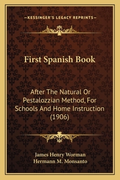 Paperback First Spanish Book: After The Natural Or Pestalozzian Method, For Schools And Home Instruction (1906) Book