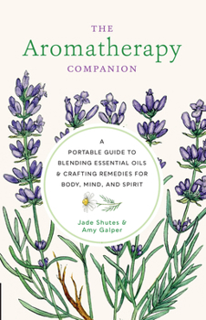 Hardcover Aromatherapy Companion: A Portable Guide to Blending Essential Oils and Crafting Remedies for Body, Mind, and Spirit Book