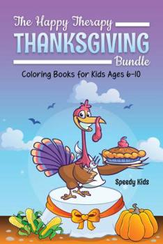 Paperback The Happy Therapy: Thanksgiving Bundle Coloring Books for Kids Ages 6-10 Book