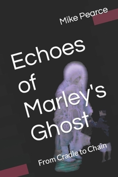 Paperback Echoes of Marley's Ghost: From Cradle to Chain Book