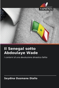 Il Senegal sotto Abdoulaye Wade: I contorni di una devoluzione dinastica fallita