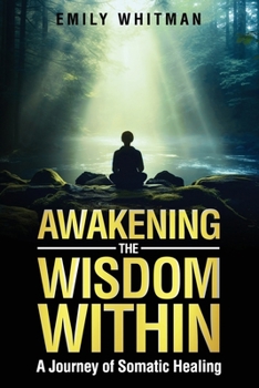 Paperback Awakening the Wisdom Within: A Journey of Somatic Healing Book