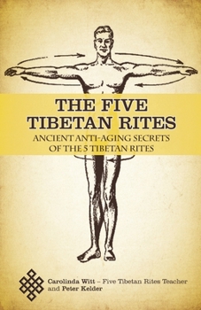Paperback The Five Tibetan Rites: Ancient Anti-Aging Secrets of The Five Tibetan Rites Book