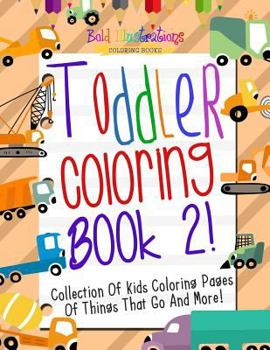 Paperback Toddler Coloring Book 2! Collection of Kids Coloring Pages of Things That Go and More! Book