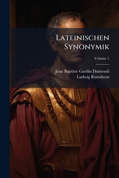 Lateinischen Synonymik: nach Gardin-Dumesnil's Synonymes latins neu bearbeitet und vermehrt Volume 1