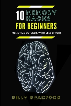 Paperback 10 Memory Hacks For Beginners: Memorize Quicker, With Less Effort Book