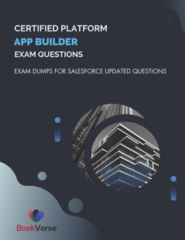 Paperback Certified Platform App Builder Exam Questions: Exam Dumps For Salesforce Updated Questions Book