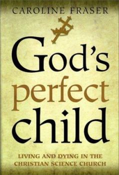 Hardcover God's Perfect Child: Living and Dying in the Christian Science Church Book