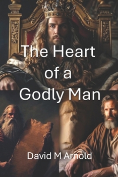 The Heart of the Godly Man: A Biblical Guide for Men