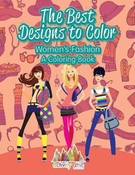 Paperback The Best Designs to Color: Women's Fashion, a Coloring Book