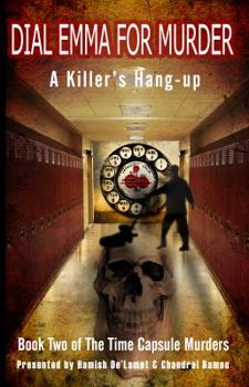 Dial Emma For Murder: A Killer's Hang Up - Book #2 of the Time Capsule Murders