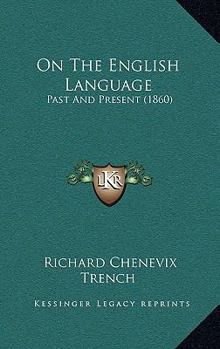 Paperback On The English Language: Past And Present (1860) Book