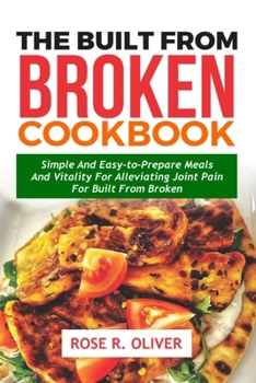 Paperback The Built From Broken Cookbook: Simple and Easy-to-Prepare Meals and Vitality for Alleviating Joint Pain for Built from Broken [Large Print] Book