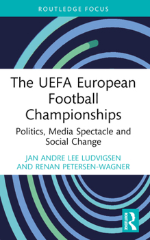 The Uefa European Football Championships: Politics, Media Spectacle and Social Change