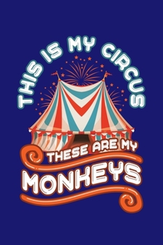 Paperback This Is My Circus These Are My Monkeys: Circus Notebook, Carnivals Journal, Gift, Family Circus Staff, Clowns Birthday Party Book