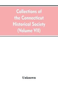Collections of the Connecticut Historical Society, Volume 7