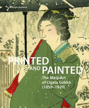 Paperback Printed and Painted: The Meiji Art of Ogata Gekk&#333; (1859-1920) Book