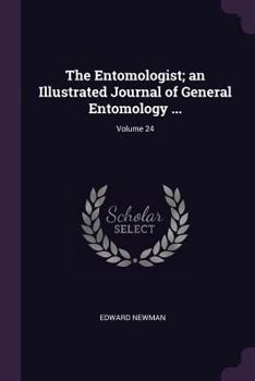 Paperback The Entomologist; an Illustrated Journal of General Entomology ...; Volume 24 Book