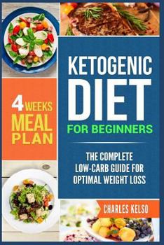 Paperback Ketogenic Diet for Beginners: The Complete Low-Carb Guide for Optimal Weight Loss. 4-Weeks Keto Meal Plan. Book