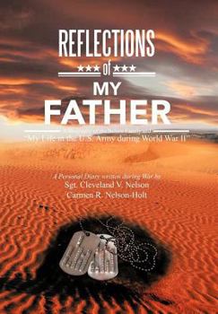 Hardcover Reflections of My Father: A Biography of the Nelson Family and My Life in the U.S. Army During World War II Book