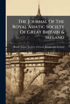 The Journal Of The Royal Asiatic Society Of Great Britain And Ireland...