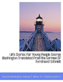 Life Stories for Young People George Washington Translated from the German of Ferdinand Schmidt