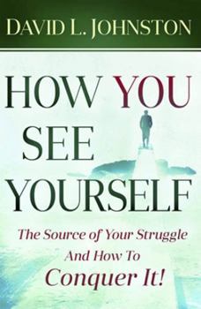 Paperback How You See Yourself: The Source of Your Struggle and How to Conquer It! Book