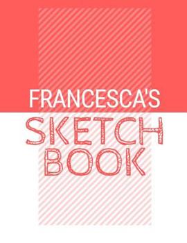 Paperback Francesca's Sketchbook: Personalized red sketchbook with name: 120 Pages Book