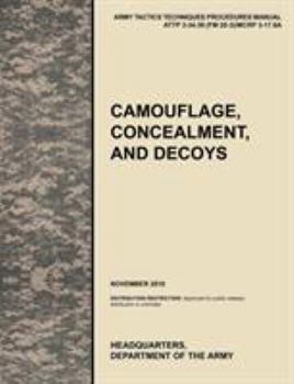 Paperback Camouflage, Concealment and Decoys: The Official U.S. Army Tactics, Techniques, and Procedures Manual Attp 3-34.39 (FM 20-3)/McRp 3-17.6a Book