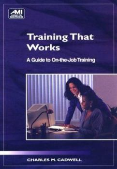 Paperback Training That Works: A Guide to On-The-Job Training (Ami How-To Series) Book