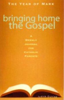 Paperback Bringing Home the Gospel: A Weekly Journal for Catholic Parents: The Year of Mark Book
