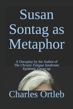 Paperback Susan Sontag as Metaphor: A Docuplay by the Author of The Chronic Fatigue Syndrome Epidemic Cover-up Book