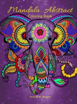 Mandala Abstract Coloring Book: Stress Relieving Mandala Designs for Adults or Kids 50 Premium coloring pages with amazing designs