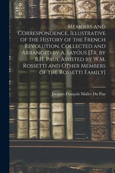 Paperback Memoirs and Correspondence, Illustrative of the History of the French Revolution, Collected and Arranged by A. Sayous [Tr. by B.H. Paul Assisted by W. Book