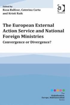 Hardcover The European External Action Service and National Foreign Ministries: Convergence or Divergence? Book