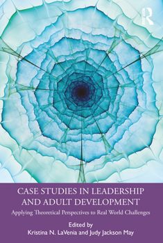 Paperback Case Studies in Leadership and Adult Development: Applying Theoretical Perspectives to Real World Challenges Book