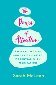 Paperback The Power of Attention: Awaken to Love and Its Unlimited Potential with Meditation Book