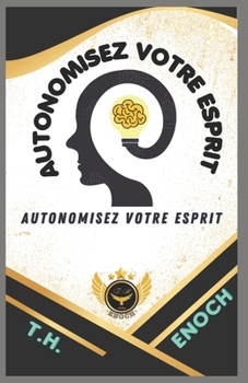 AUTONOMISEZ VOTRE ESPRIT: Libérer Le Potentiel Intérieur
