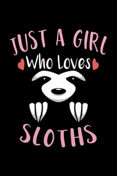 Paperback Just A Girl Who Loves Sloths: Sloth Notebook, Journal, Composition Notebook, Sloth Notepad, College Ruled, 6 x 9 inches, 100 Pages, Perfect Sloth Lo Book