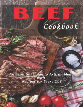 Paperback BEEF Cookbook: An Essetial Guide to Artisan Meat with Recipes for Every Cut Book