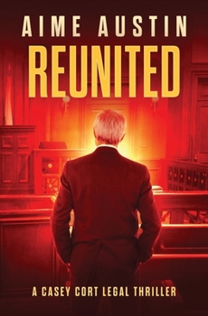 Reunited - Book #7 of the A Casey Cort Legal Thriller