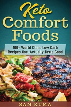 Hardcover Keto Comfort Foods: 100+ World Class Low Carb Recipes that Actually Taste Good Book