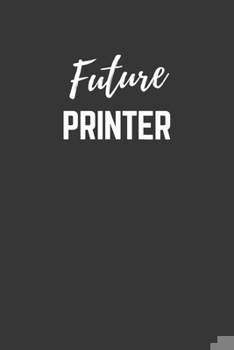 Paperback Future Printer Notebook: Lined Journal (Gift for Aspiring Printer), 120 Pages, 6 x 9, Matte Finish Book