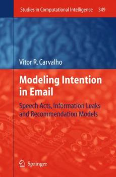 Hardcover Modeling Intention in Email: Speech Acts, Information Leaks and Recommendation Models Book