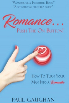 Paperback Romance... Push the on Button!: How To Turn Your Man Into A Romantic Book