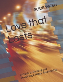 Paperback Love that Lasts: A Guide to Building and Sustaining a Happy Relationship [Large Print] Book