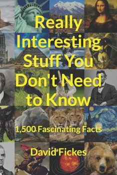 Paperback Really Interesting Stuff You Don't Need to Know: 1,500 Fascinating Facts Book