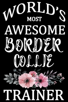 Paperback World's Most Awesome Border Collie Trainer: Funny Border Collie Training Log Book gifts. Best Dog Training Log Book gifts For Dog Lovers who loves Bor Book