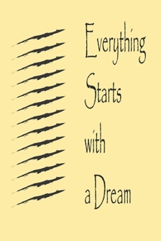 Everything Starts with a Dream : best gift Birthday/Valentine's Day/Anniversary for friendS , FAMILY. Notebook , Journal to Write Funny Ideas for your ... 120 pages, 6x9 , soft Cover , matte finish